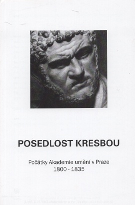 Posedlost kresbou: Počátky Akademie umění v Praze 1800 - 1935